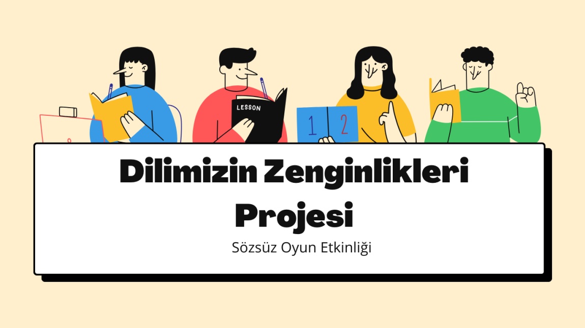 Dilimizin Zenginlikleri Projesi Sözsüz Oyun Etkinliği